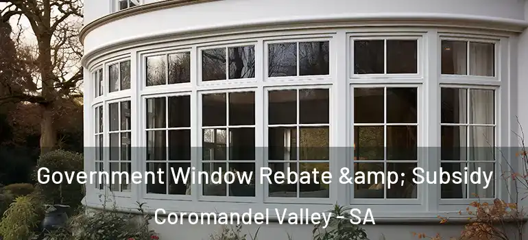 Government Window Rebate & Subsidy Coromandel Valley - SA