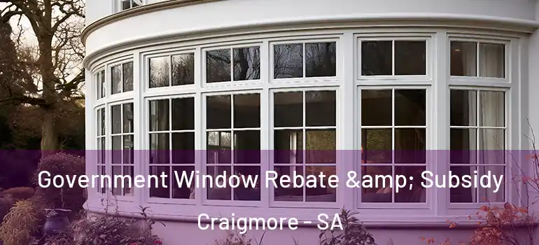 Government Window Rebate & Subsidy Craigmore - SA