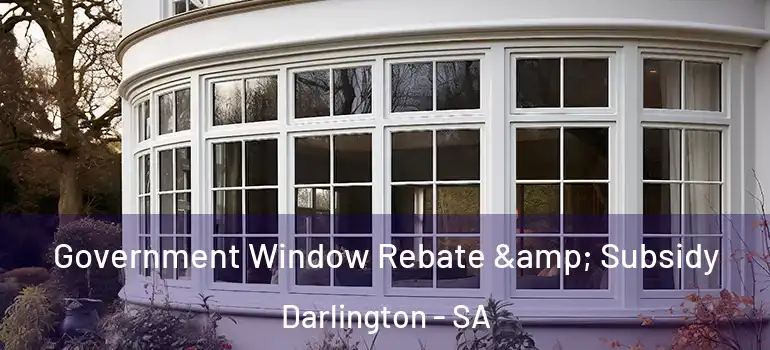 Government Window Rebate & Subsidy Darlington - SA