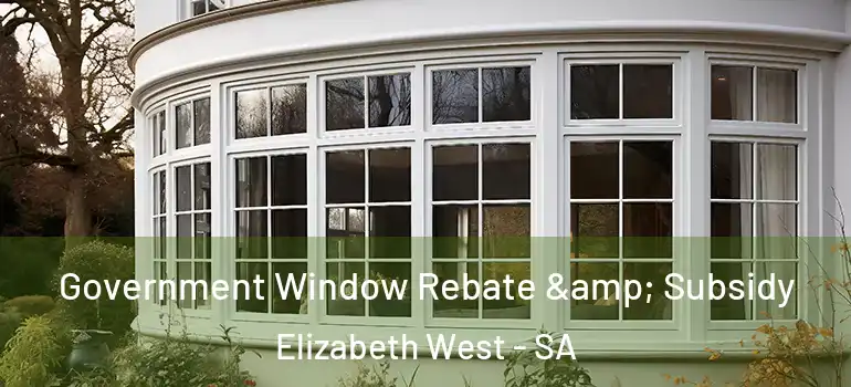 Government Window Rebate & Subsidy Elizabeth West - SA