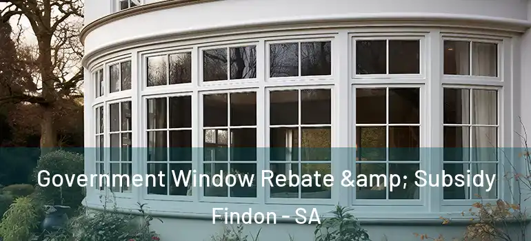 Government Window Rebate & Subsidy Findon - SA