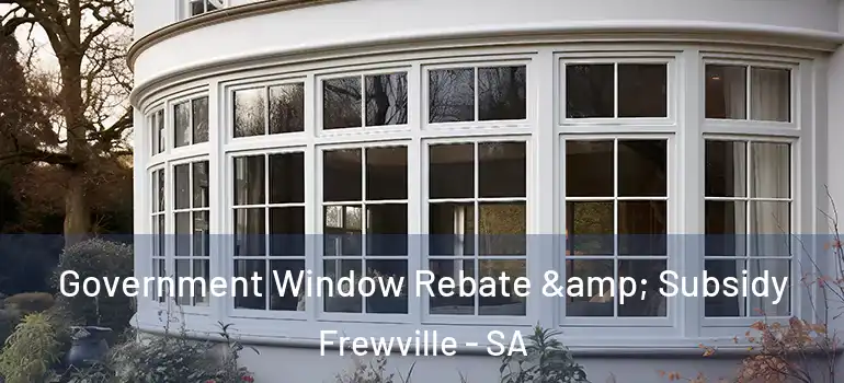 Government Window Rebate & Subsidy Frewville - SA