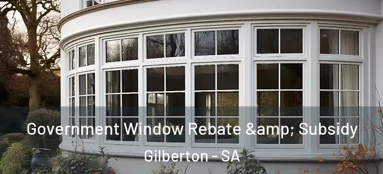 Government Window Rebate & Subsidy Gilberton - SA