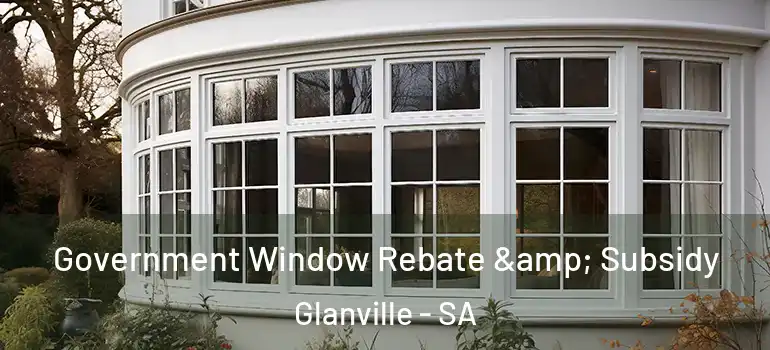 Government Window Rebate & Subsidy Glanville - SA