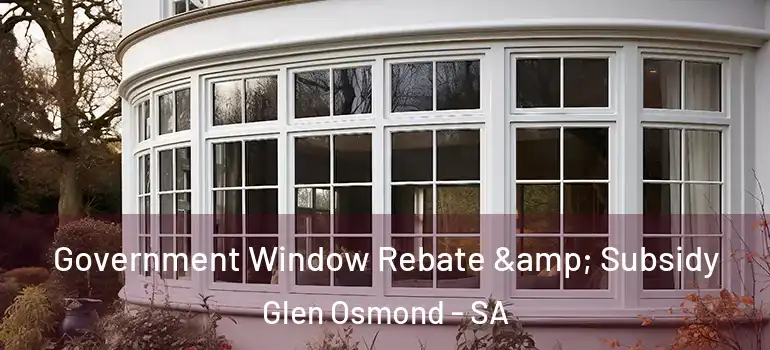 Government Window Rebate & Subsidy Glen Osmond - SA