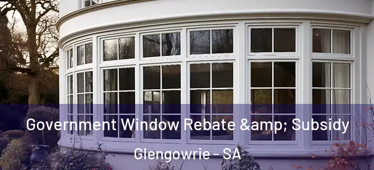 Government Window Rebate & Subsidy Glengowrie - SA