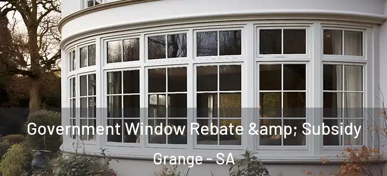 Government Window Rebate & Subsidy Grange - SA