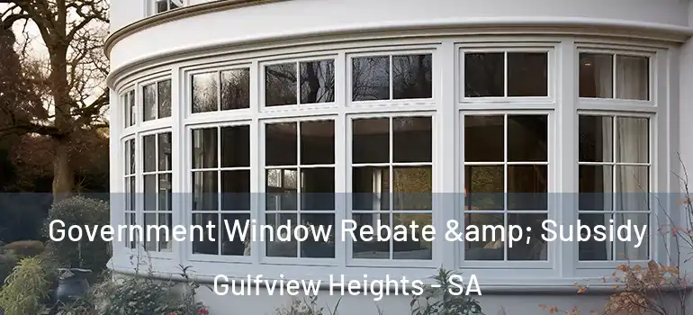 Government Window Rebate & Subsidy Gulfview Heights - SA