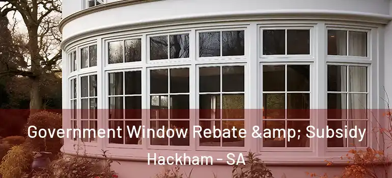 Government Window Rebate & Subsidy Hackham - SA