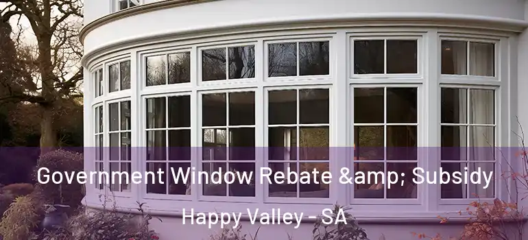 Government Window Rebate & Subsidy Happy Valley - SA