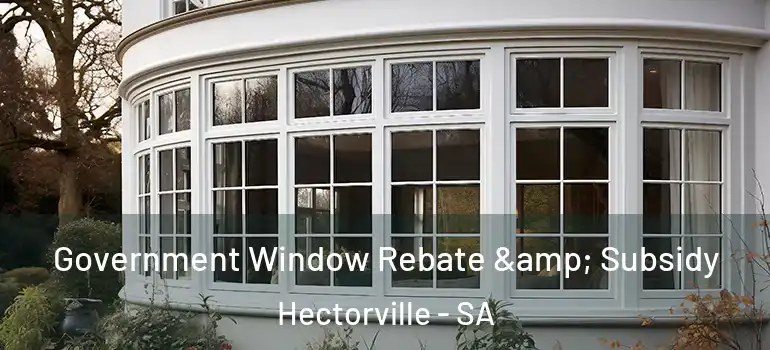 Government Window Rebate & Subsidy Hectorville - SA