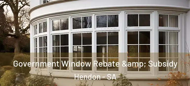 Government Window Rebate & Subsidy Hendon - SA