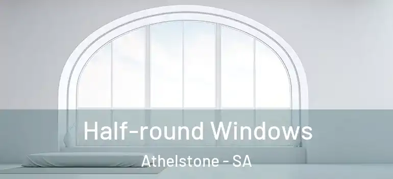 Half-round Windows Athelstone - SA