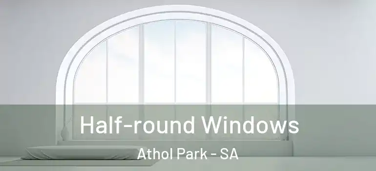 Half-round Windows Athol Park - SA