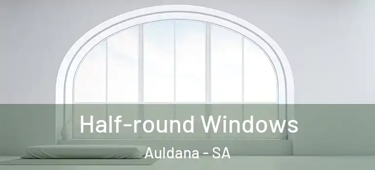 Half-round Windows Auldana - SA