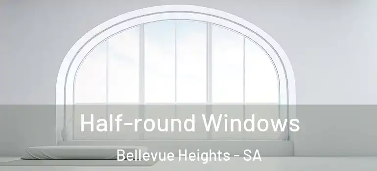 Half-round Windows Bellevue Heights - SA