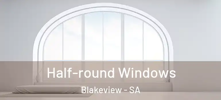 Half-round Windows Blakeview - SA