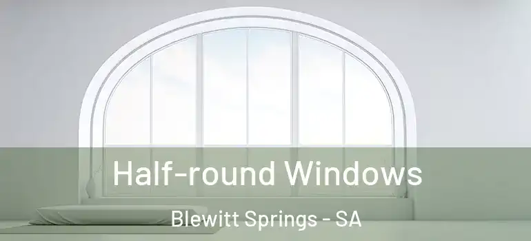 Half-round Windows Blewitt Springs - SA