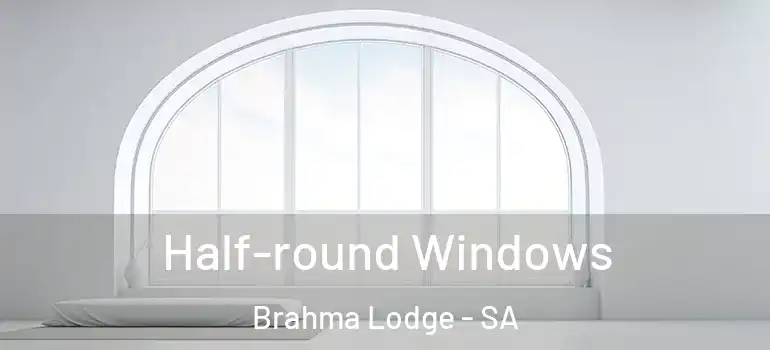 Half-round Windows Brahma Lodge - SA