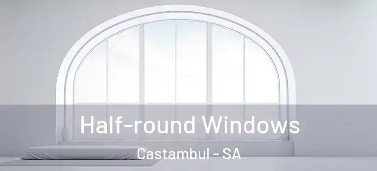 Half-round Windows Castambul - SA