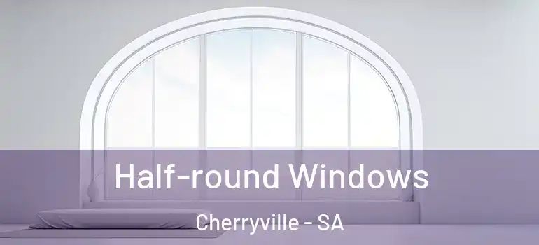 Half-round Windows Cherryville - SA