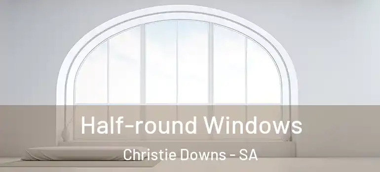Half-round Windows Christie Downs - SA