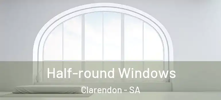  Half-round Windows Clarendon - SA