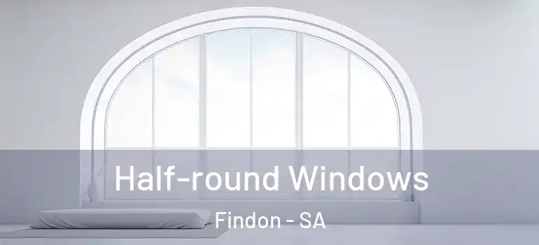 Half-round Windows Findon - SA