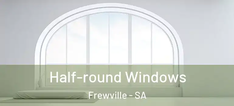 Half-round Windows Frewville - SA