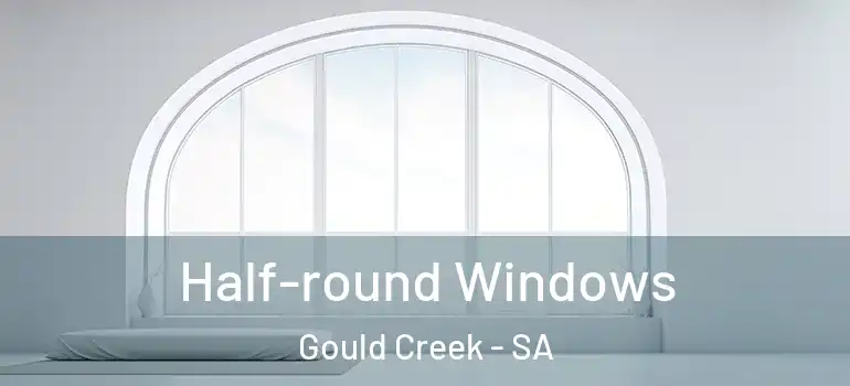 Half-round Windows Gould Creek - SA