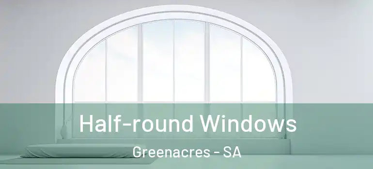 Half-round Windows Greenacres - SA