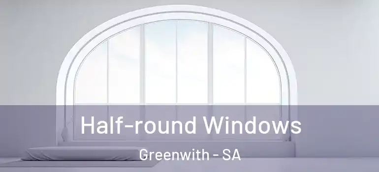 Half-round Windows Greenwith - SA