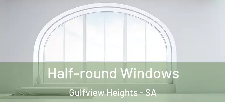 Half-round Windows Gulfview Heights - SA