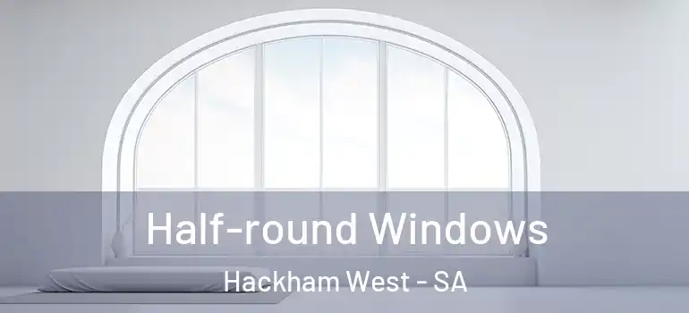 Half-round Windows Hackham West - SA
