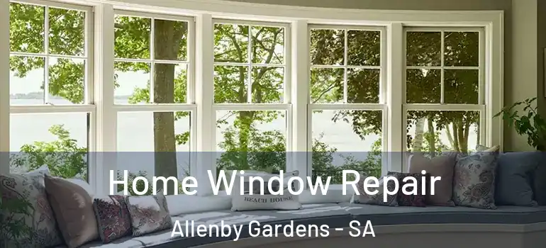 Home Window Repair Allenby Gardens - SA