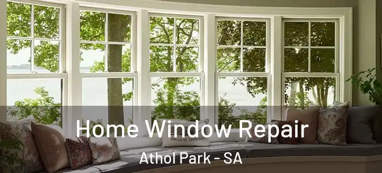 Home Window Repair Athol Park - SA