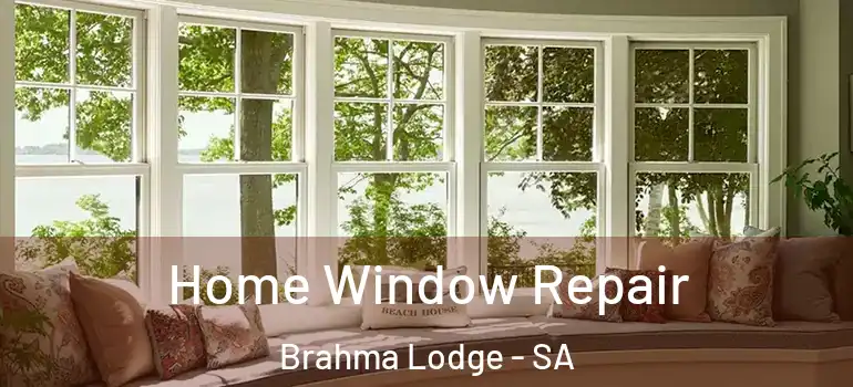 Home Window Repair Brahma Lodge - SA