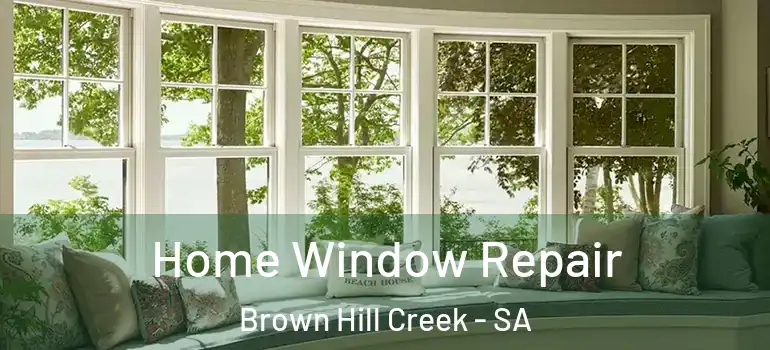 Home Window Repair Brown Hill Creek - SA