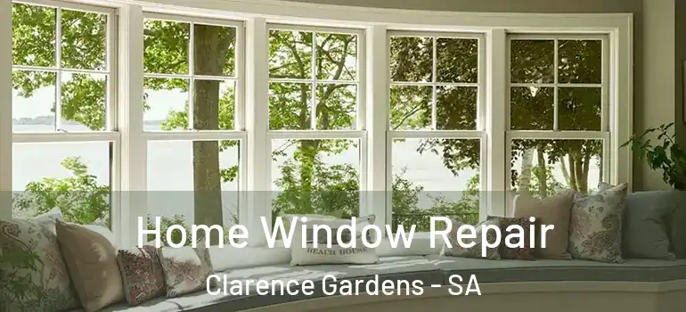 Home Window Repair Clarence Gardens - SA