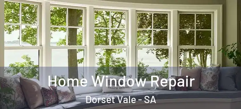 Home Window Repair Dorset Vale - SA