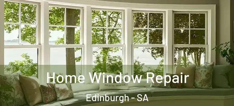 Home Window Repair Edinburgh - SA