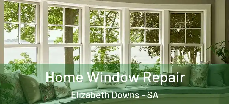 Home Window Repair Elizabeth Downs - SA