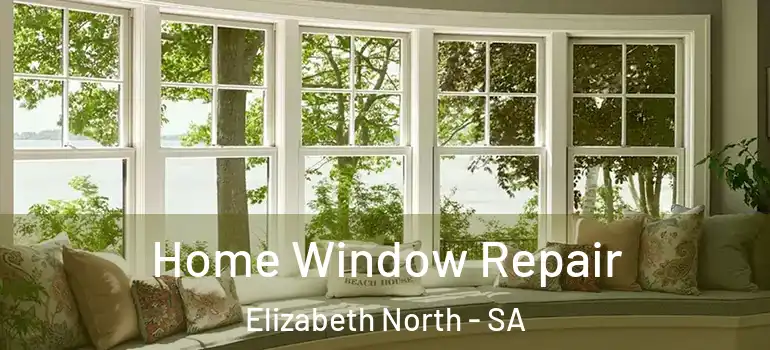 Home Window Repair Elizabeth North - SA