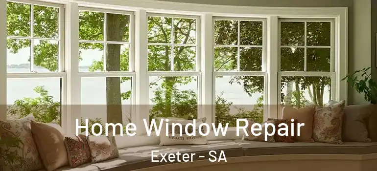 Home Window Repair Exeter - SA