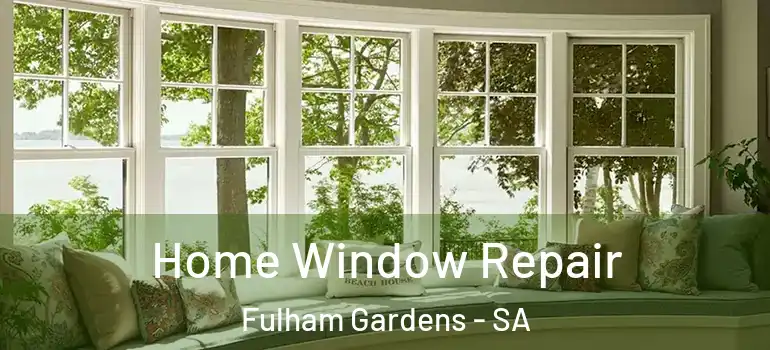 Home Window Repair Fulham Gardens - SA