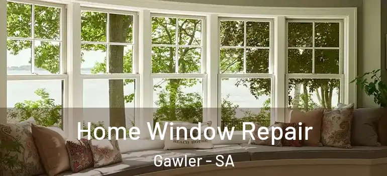 Home Window Repair Gawler - SA