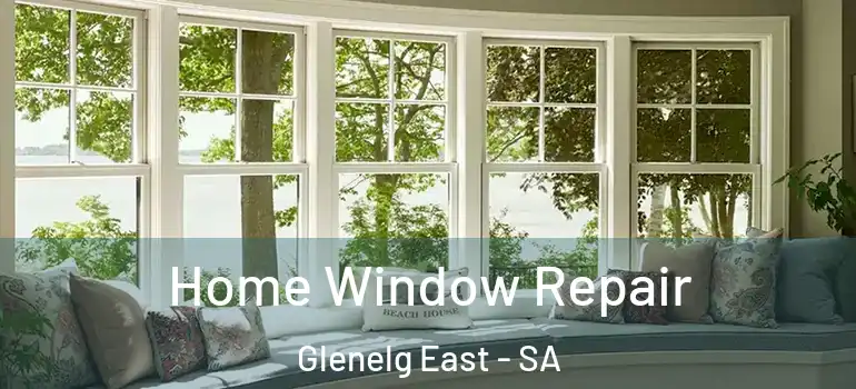 Home Window Repair Glenelg East - SA