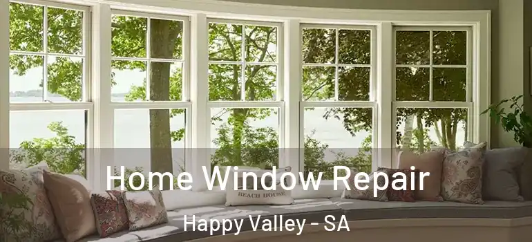 Home Window Repair Happy Valley - SA