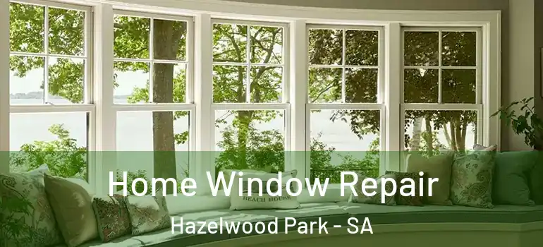 Home Window Repair Hazelwood Park - SA