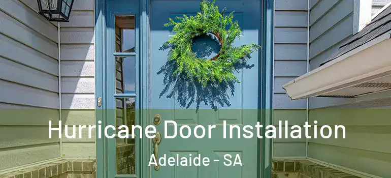 Hurricane Door Installation Adelaide - SA